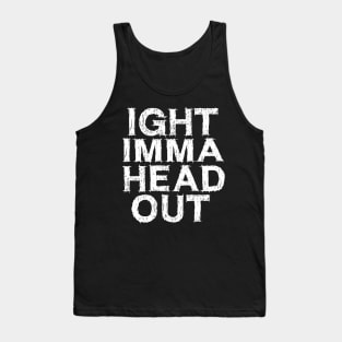 Ight Imma Head Out Meme Tank Top